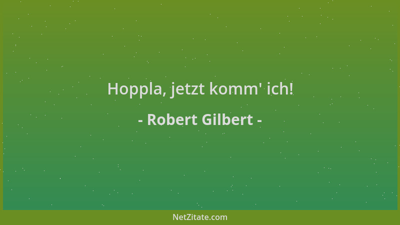 Robert Gilbert - Hoppla, jetzt komm ' ich!...