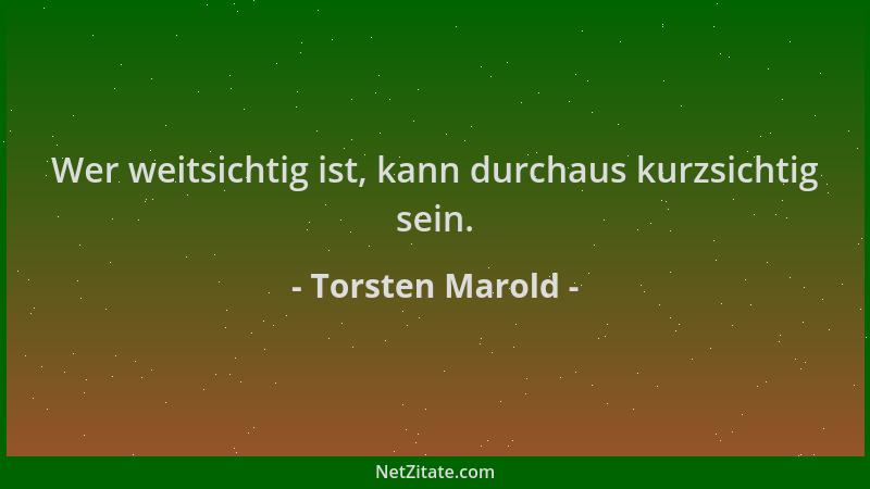 Torsten Marold - Wer weitsichtig ist, kann durchaus kurzsichtig sein....