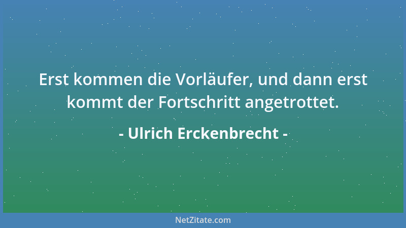 Ulrich Erckenbrecht - Karriere. - Aus mir wird einmal etwas: Staub....