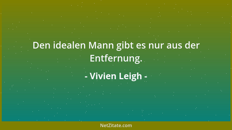 Vivien Leigh - Den idealen Mann gibt es nur aus der Entfernung....