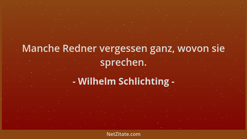 Wilhelm Schlichting - Manche Redner vergessen ganz, wovon sie sprechen....