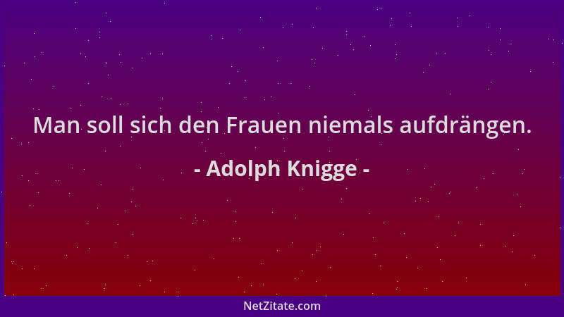 Adolph Knigge - Man soll sich den Frauen niemals aufdrängen....