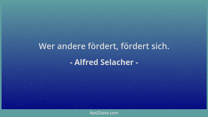 Alfred Selacher - Wer andere fördert, fördert sich....