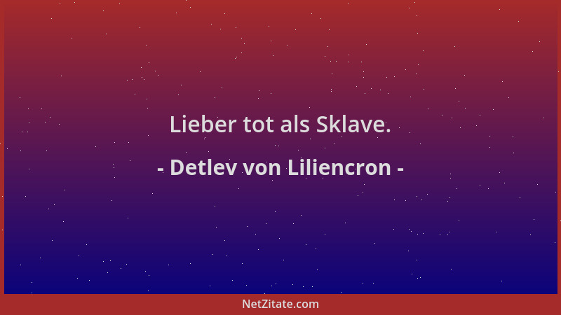 Detlev von Liliencron - Lieber tot als Sklave....