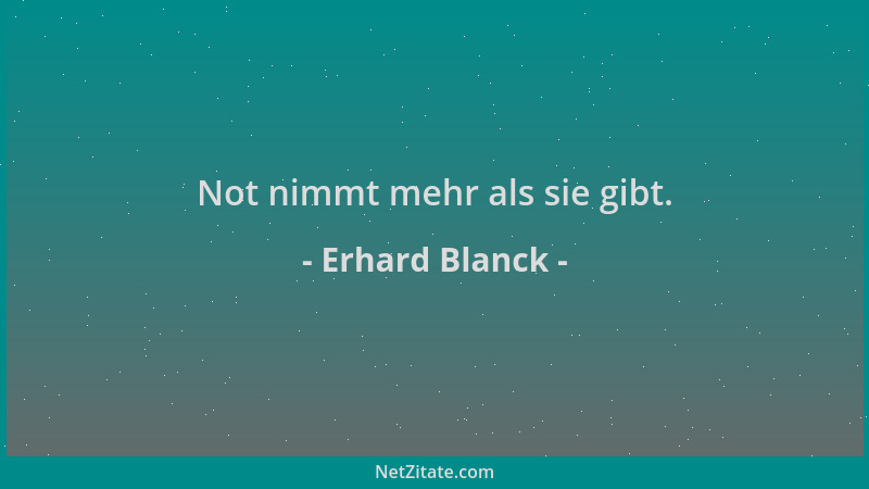 Erhard Blanck - Not nimmt mehr als sie gibt....