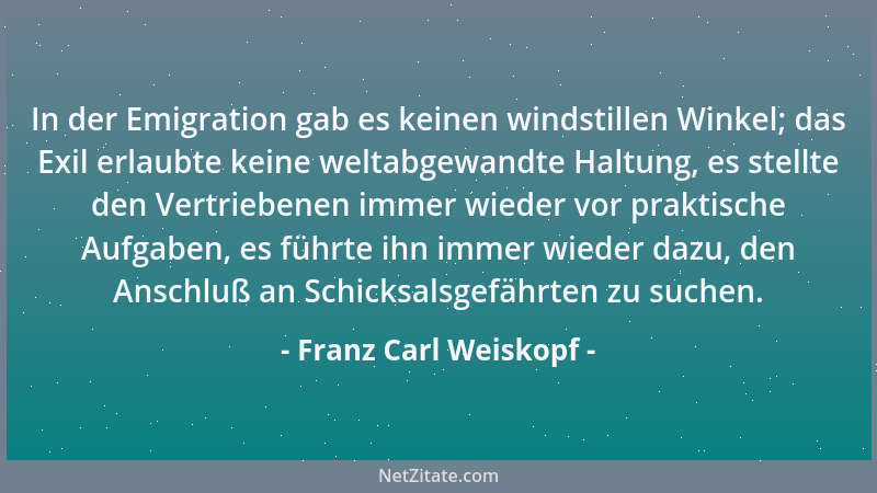 Franz Carl Weiskopf - In der Emigration gab es keinen windstillen Winkel; das Exil erlaubte keine weltabgewandte Haltung, e...