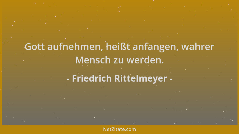 Friedrich Rittelmeyer - Gott aufnehmen, heißt anfangen, wahrer Mensch zu werden....