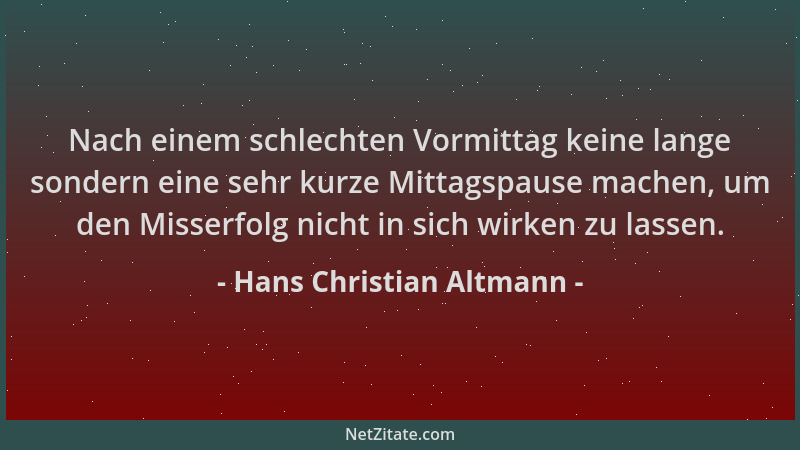 Hans Christian Altmann - Nach einem schlechten Vormittag keine lange sondern eine sehr kurze Mittagspause machen, um den Mi...