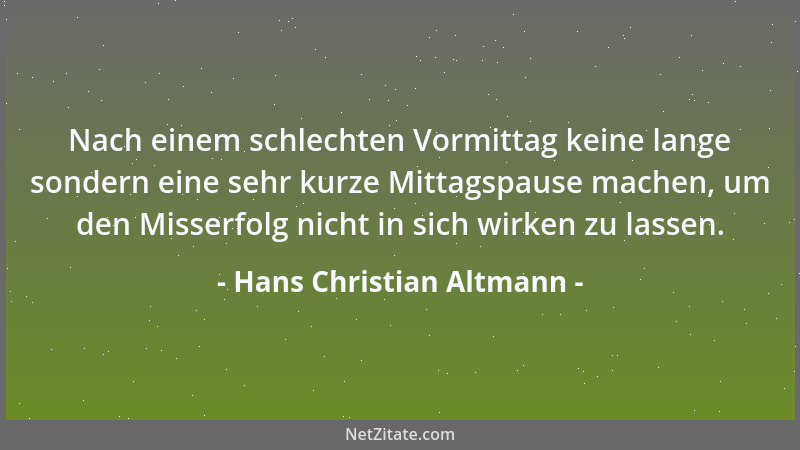 Hans Christian Altmann - Nach einem schlechten Vormittag keine lange sondern eine sehr kurze Mittagspause machen, um den Mi...