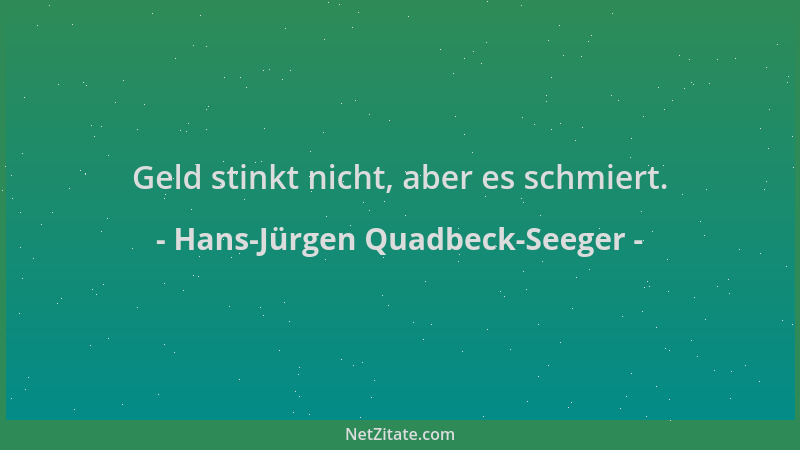 Hans-Jürgen Quadbeck-Seeger - Geld stinkt nicht, aber es schmiert....
