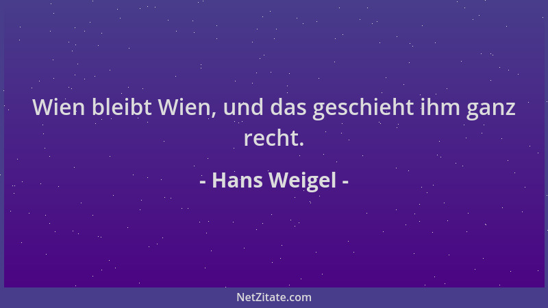 Hans Weigel - Wien bleibt Wien, und das geschieht ihm ganz recht....