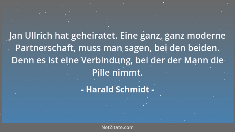 Harald Schmidt - Jan Ullrich hat geheiratet. Eine ganz, ganz moderne Partnerschaft, muss man sagen, bei den beiden. Denn es...