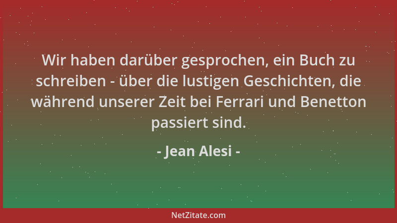Jean Alesi - Wir haben darüber gesprochen, ein Buch zu schreiben - über die lustigen Geschichten, die während unserer Zeit...