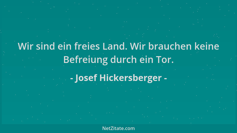 Josef Hickersberger - Wir sind ein freies Land. Wir brauchen keine Befreiung durch ein Tor....