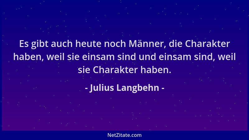 Julius Langbehn - Es gibt auch heute noch Männer, die Charakter haben, weil sie einsam sind und einsam sind, weil sie Chara...
