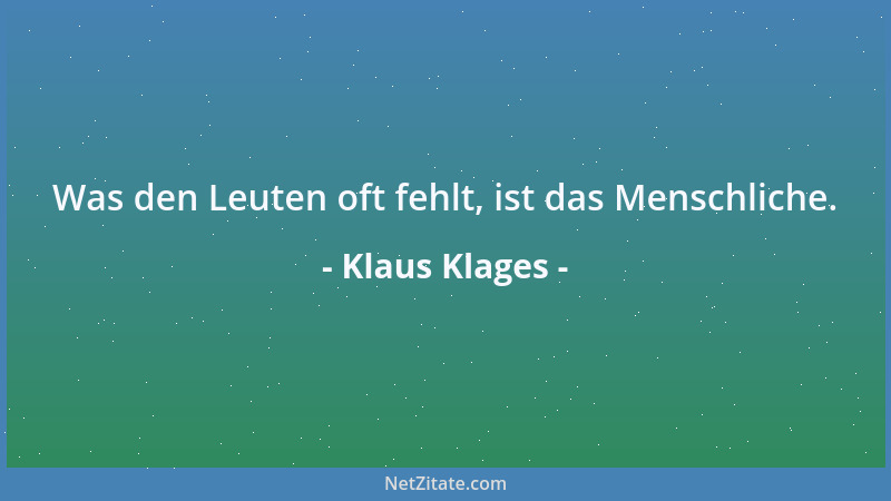 Klaus Klages - Was den Leuten oft fehlt, ist das Menschliche....