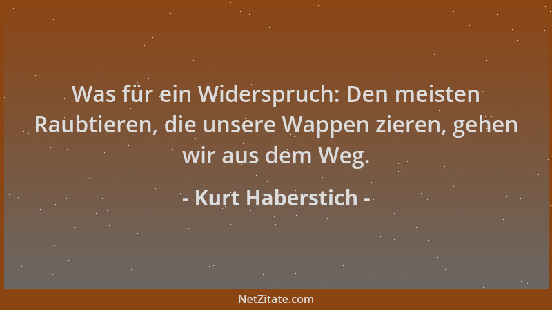 Kurt Haberstich - Was für ein Widerspruch: Den meisten Raubtieren, die unsere Wappen zieren, gehen wir aus dem Weg....