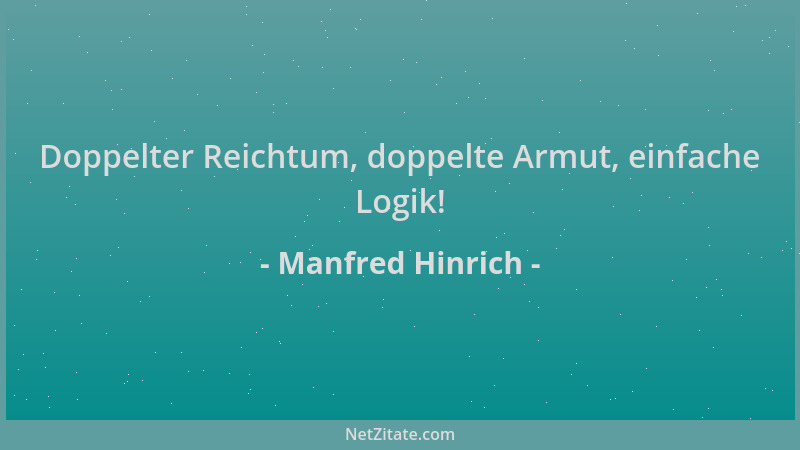 Manfred Hinrich - Doppelter Reichtum, doppelte Armut, einfache Logik!...