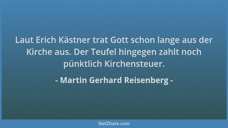 Martin Gerhard Reisenberg - Laut Erich Kästner trat Gott schon lange aus der Kirche aus. Der Teufel hingegen zahlt noch pün...