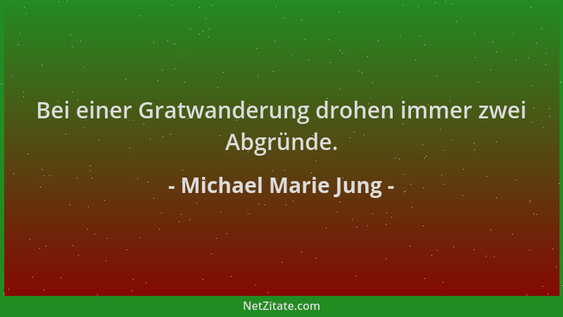 Michael Marie Jung - Bei einer Gratwanderung drohen immer zwei Abgründe....