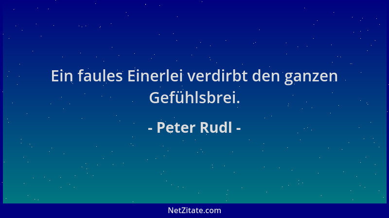 Peter Rudl - Ein faules Einerlei verdirbt den ganzen Gefühlsbrei....
