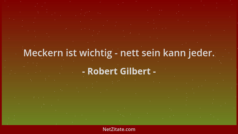 Robert Gilbert - Meckern ist wichtig - nett sein kann jeder....