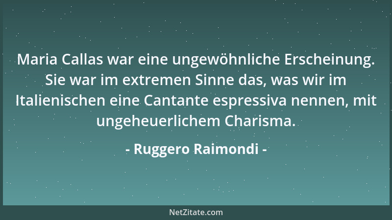 Ruggero Raimondi - Maria Callas war eine ungewöhnliche Erscheinung. Sie war im extremen Sinne das, was wir im Italienischen...