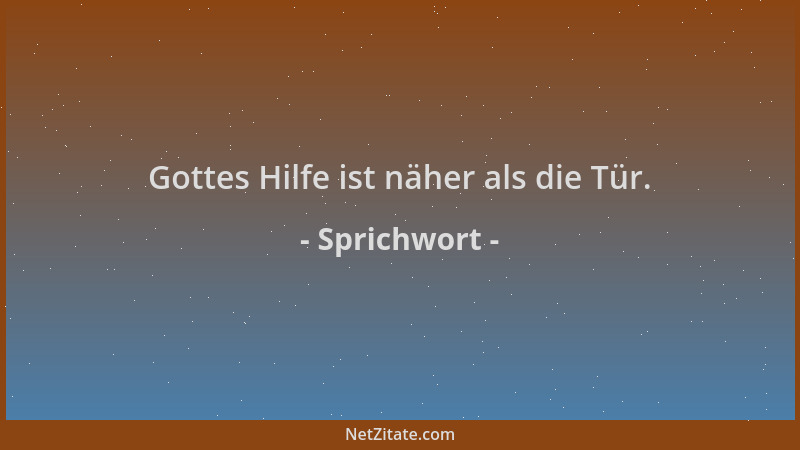 Sprichwort - Gottes Hilfe ist näher als die Tür....