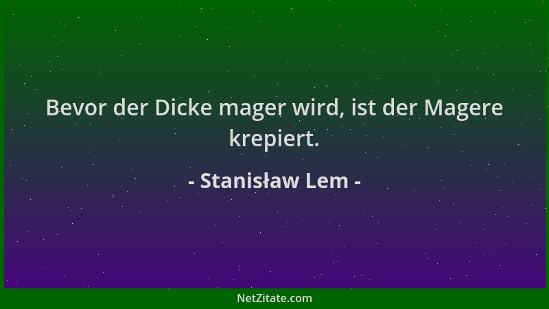 Stanisław Lem - Bevor der Dicke mager wird, ist der Magere krepiert....