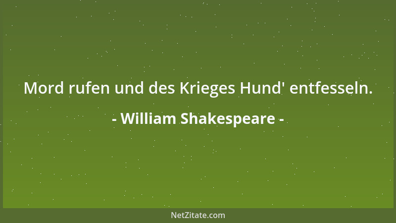 William Shakespeare - Mord rufen und des Krieges Hund ' entfesseln....