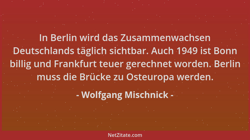 Wolfgang Mischnick - In Berlin wird das Zusammenwachsen Deutschlands täglich sichtbar. Auch 1949 ist Bonn billig und Frankf...