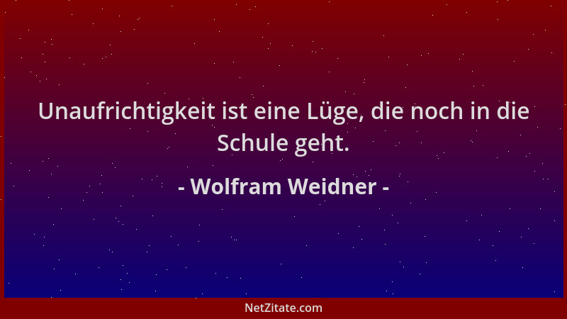 Wolfram Weidner - Unaufrichtigkeit ist eine Lüge, die noch in die Schule geht....