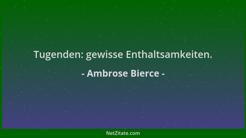 Ambrose Bierce - Tugenden: gewisse Enthaltsamkeiten....
