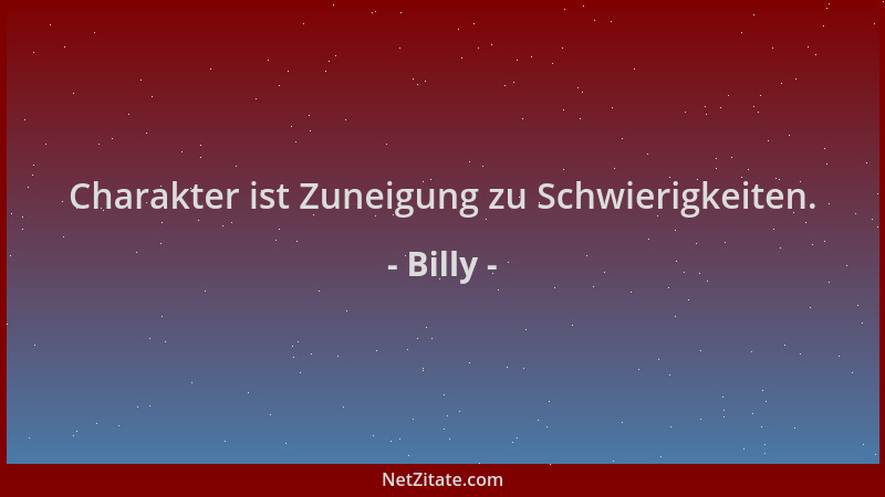 Billy - Charakter ist Zuneigung zu Schwierigkeiten....