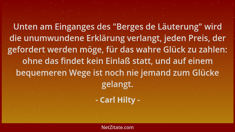 Carl Hilty - Unten am Einganges des  "Berges de Läuterung " wird die unumwundene Erklärung verlangt, jeden Preis, der geforde...