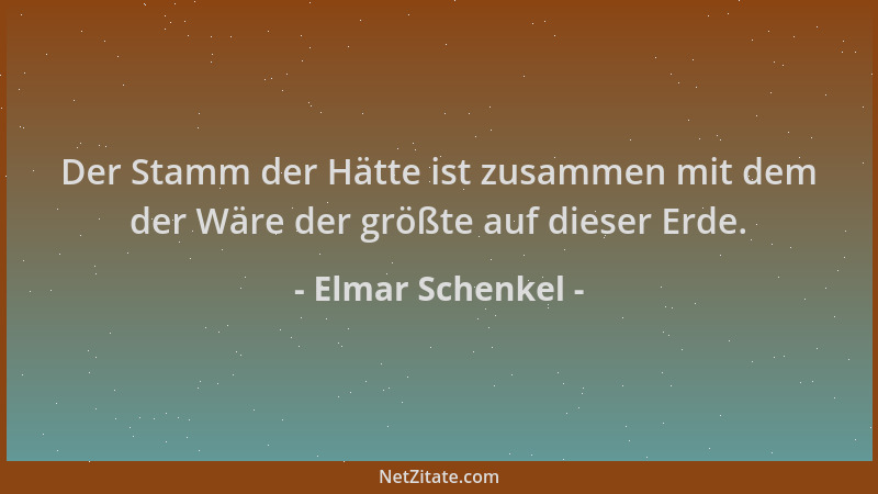 Elmar Schenkel - Der Stamm der Hätte ist zusammen mit dem der Wäre der größte auf dieser Erde....