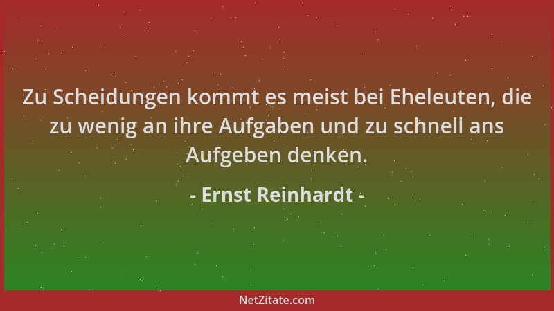 Ernst Reinhardt - Zu Scheidungen kommt es meist bei Eheleuten, die zu wenig an ihre Aufgaben und zu schnell ans Aufgeben de...