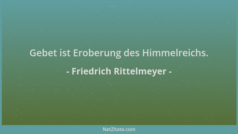 Friedrich Rittelmeyer - Gebet ist Eroberung des Himmelreichs....