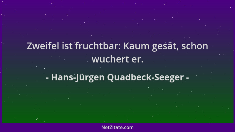 Hans-Jürgen Quadbeck-Seeger - Zweifel ist fruchtbar: Kaum gesät, schon wuchert er....