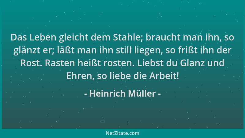 Heinrich Müller - Das Leben gleicht dem Stahle; braucht man ihn, so glänzt er; läßt man ihn still liegen, so frißt ihn der...