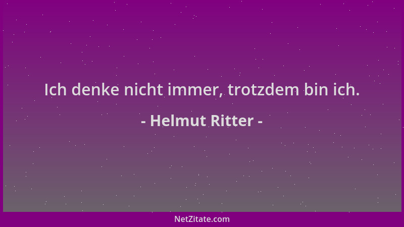 Helmut Ritter - Ich denke nicht immer, trotzdem bin ich....