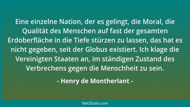 Henry de Montherlant - Eine einzelne Nation, der es gelingt, die Moral, die Qualität des Menschen auf fast der gesamten Erd...