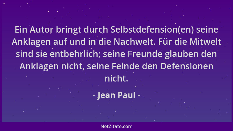 Jean Paul - Ein Autor bringt durch Selbstdefension(en) seine Anklagen auf und in die Nachwelt. Für die Mitwelt sind sie ent...