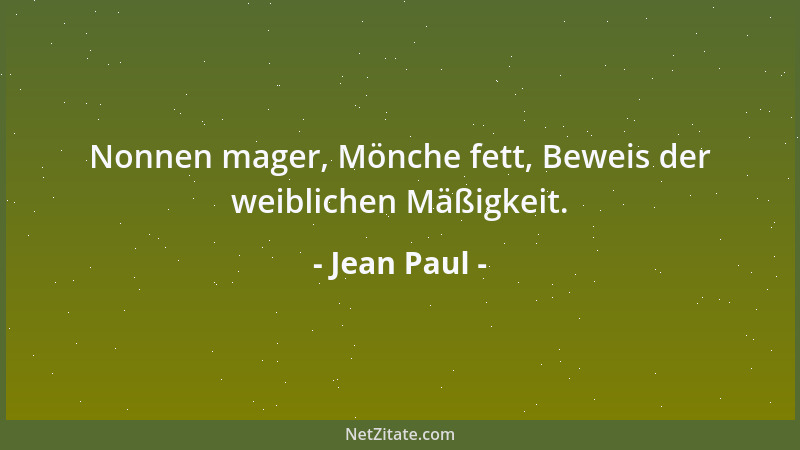 Jean Paul - Nonnen mager, Mönche fett, Beweis der weiblichen Mäßigkeit....
