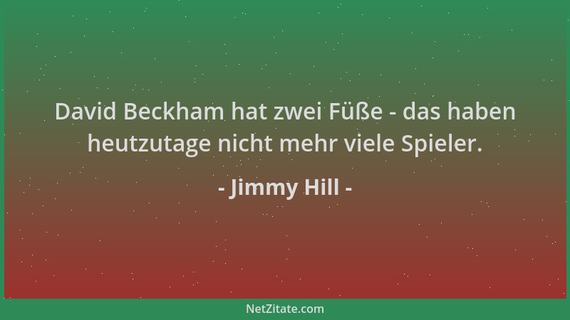 Jimmy Hill - David Beckham hat zwei Füße - das haben heutzutage nicht mehr viele Spieler....