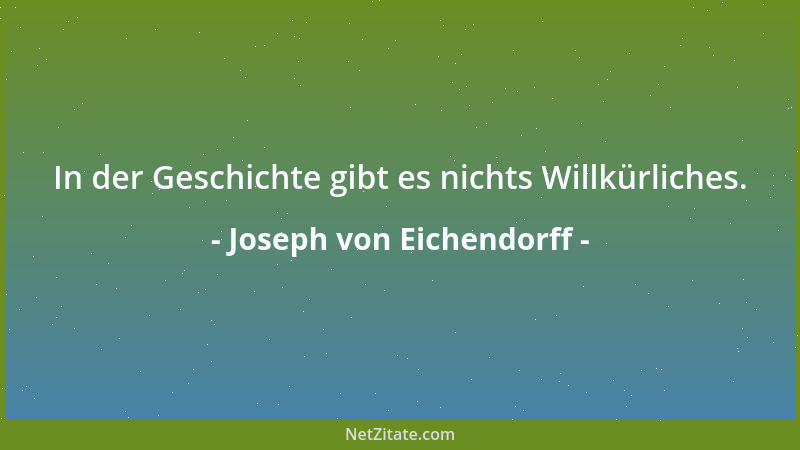 Joseph von Eichendorff - In der Geschichte gibt es nichts Willkürliches....