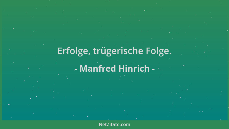 Manfred Hinrich - Erfolge, trügerische Folge....
