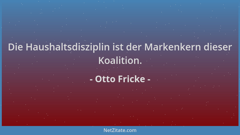 Otto Fricke - Die Haushaltsdisziplin ist der Markenkern dieser Koalition....