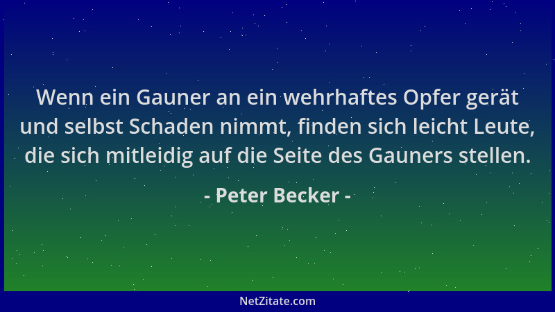Peter Becker - Wenn ein Gauner an ein wehrhaftes Opfer gerät und selbst Schaden nimmt, finden sich leicht Leute, die sich m...