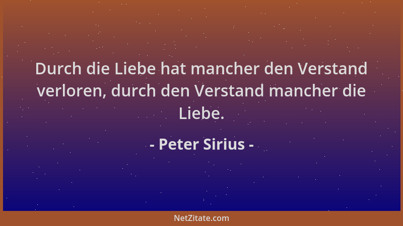 Peter Sirius - Durch die Liebe hat mancher den Verstand verloren, durch den Verstand mancher die Liebe....